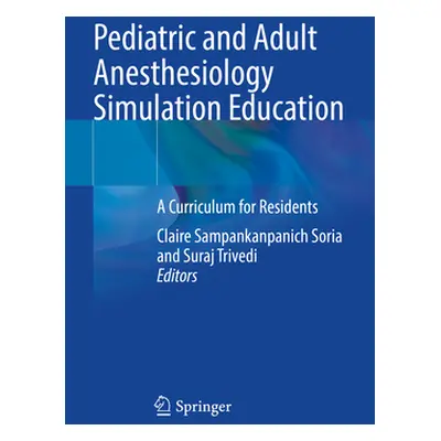 "Pediatric and Adult Anesthesiology Simulation Education: A Curriculum for Residents" - "" ("Sam