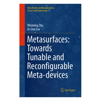 "Metasurfaces: Towards Tunable and Reconfigurable Meta-Devices" - "" ("Zhu Weiming")