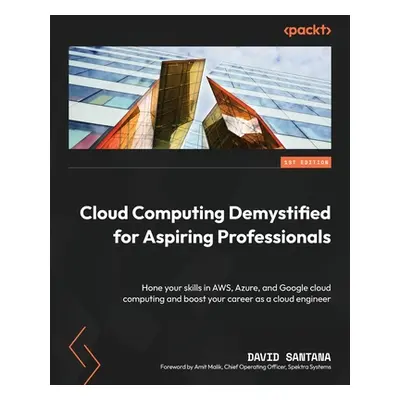 "Cloud Computing Demystified for Aspiring Professionals: Hone your skills in AWS, Azure, and Goo