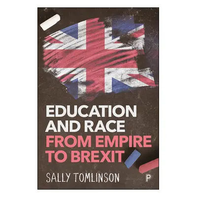 "Education and Race from Empire to Brexit" - "" ("Tomlinson Sally")