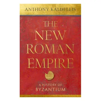 "The New Roman Empire: A History of Byzantium" - "" ("Kaldellis Anthony")