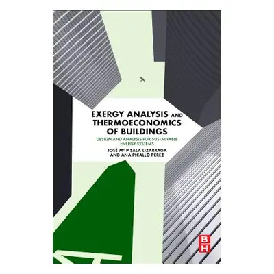 "Exergy Analysis and Thermoeconomics of Buildings: Design and Analysis for Sustainable Energy Sy