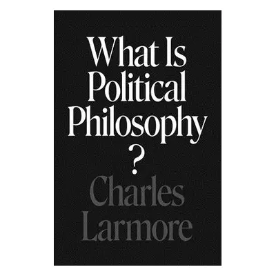 "What Is Political Philosophy?" - "" ("Larmore Charles")