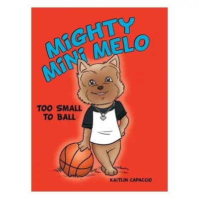 "Mighty Mini Melo: Too Small to Ball" - "" ("Capaccio Kaitlin")