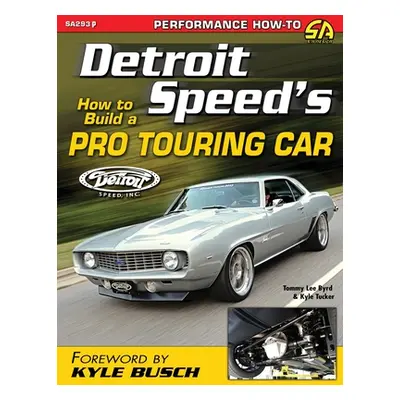 "Detroit Speed's How to Build a Pro Touring Car" - "" ("Byrd Tommy Lee")