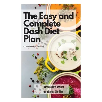 "The Easy and Complete Dash Diet Plan: Tasty and Fast Recipes for a Better Diet Plan" - "" ("Bar