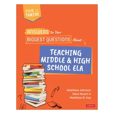 "Answers to Your Biggest Questions about Teaching Middle and High School Ela: Five to Thrive [Se