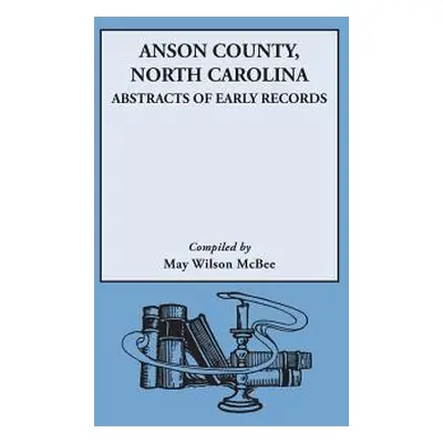 "Anson County, North Carolina: Abstracts of Early Records" - "" ("McBee May Wilson")