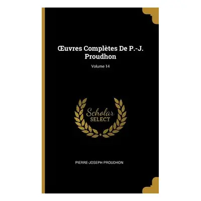 "OEuvres Compltes De P.-J. Proudhon; Volume 14" - "" ("Proudhon Pierre-Joseph")