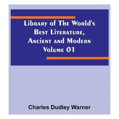 "Library of the World's Best Literature, Ancient and Modern Volume 01" - "" ("Dudley Warner Char