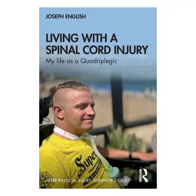 "Living with a Spinal Cord Injury: My Life as a Quadriplegic" - "" ("English Joseph")