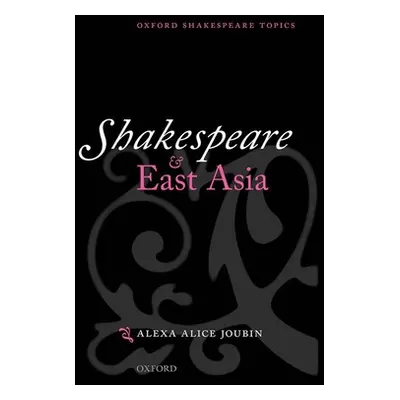 "Shakespeare and East Asia" - "" ("Joubin Alexa Alice")