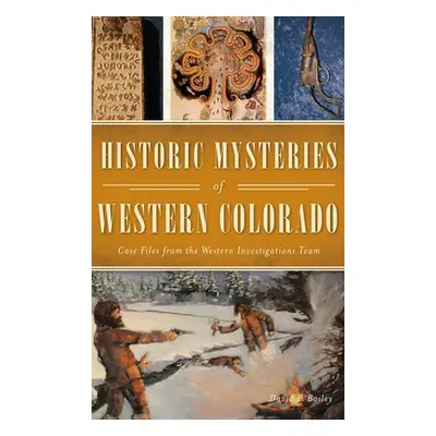 "Historic Mysteries of Western Colorado: Case Files of the Western Investigations Team" - "" ("B