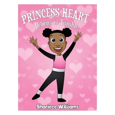 "Princess Heart Learns To Tumble: Princess Heart" - "" ("Williams Shariece M.")