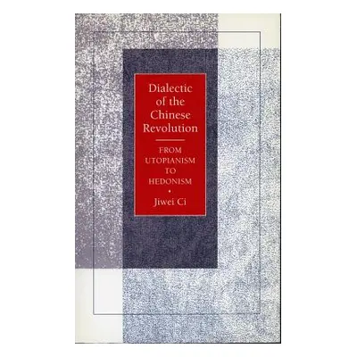 "Dialectic of the Chinese Revolution: From Utopianism to Hedonism" - "" ("CI Jiwei")