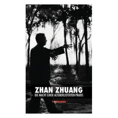 "Zhan Zhuang: Die Macht einer Altberlieferten Praxis" - "" ("Yu Yong Nian")