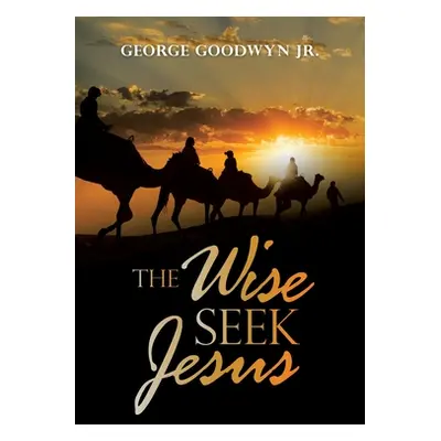 "The Wise Seek Jesus" - "" ("Goodwyn George Jr.")