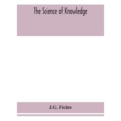 "The science of knowledge" - "" ("Fichte J. G.")