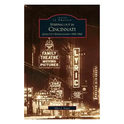 "Stepping Out in Cincinnati: Queen City Entertainment 1900-1960" - "" ("Singer Allen J.")