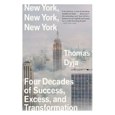 "New York, New York, New York: Four Decades of Success, Excess, and Transformation" - "" ("Dyja 