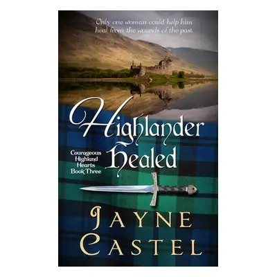 "Highlander Healed: A Medieval Scottish Romance" - "" ("Castel Jayne")