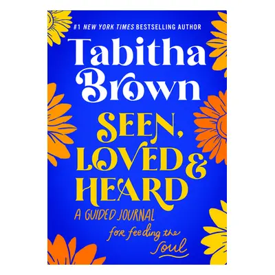 "Seen, Loved and Heard: A Guided Journal for Feeding the Soul" - "" ("Brown Tabitha")