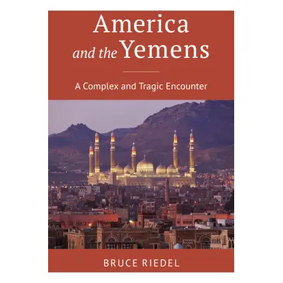 "America and the Yemens: A Complex and Tragic Encounter" - "" ("Riedel Bruce")