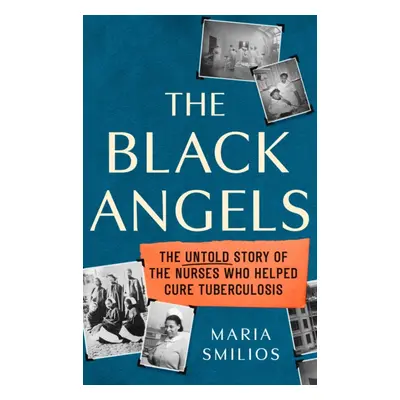 Black Angels - The Untold Story of the Nurses Who Helped Cure Tuberculosis (Smilios Maria)