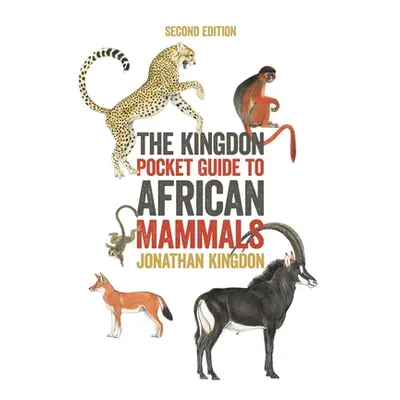 "The Kingdon Pocket Guide to African Mammals: Second Edition" - "" ("Kingdon Jonathan")