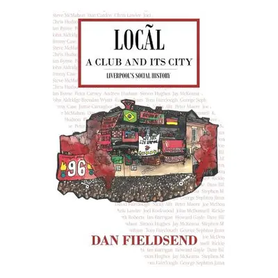 "Local: a club and its city: Liverpool's social history" - "" ("Fieldsend Daniel")