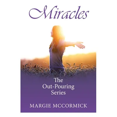 "Miracles: The Out-Pouring Series" - "" ("McCormick Margie")