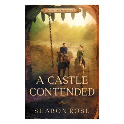 "A Castle Contended: Castle in the Wilde - Novel 2" - "" ("Rose Sharon")