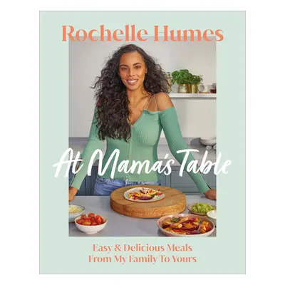 At Mama's Table - Easy & Delicious Meals From My Family To Yours (Humes Rochelle)