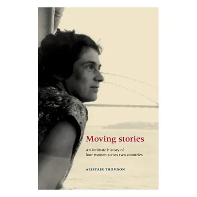 "Moving Stories: An intimate history of four women across two countries" - "" ("Thomson Alistair