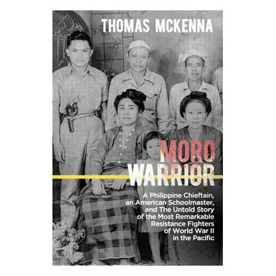 "Moro Warrior: A Philippine Chieftain, an American Schoolmaster, and The Untold Story of the Mos