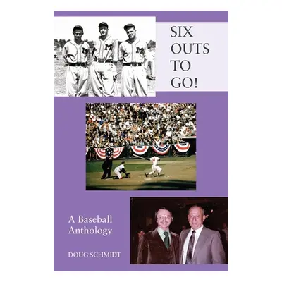 "SIX OUTS TO GO! A Baseball Anthology" - "" ("Schmidt Doug")