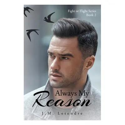 "Always My Reason: Fight or Flight Series: Book 2" - "" ("Letendre J. M.")