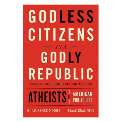 "Godless Citizens in a Godly Republic: Atheists in American Public Life" - "" ("Kramnick Isaac")