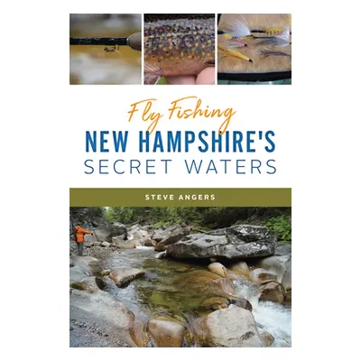 "Fly Fishing New Hampshire's Secret Waters" - "" ("Angers Steve")