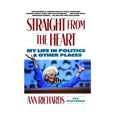 "Straight from the Heart: My Life in Politics and Other Places" - "" ("Richards Ann")