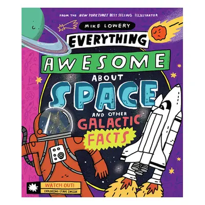 "Everything Awesome about Space and Other Galactic Facts!" - "" ("Lowery Mike")