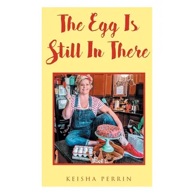 "The Egg Is Still in There" - "" ("Perrin Keisha")