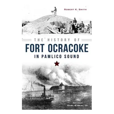 "The History of Fort Ocracoke in Pamlico Sound" - "" ("Smith Robert")