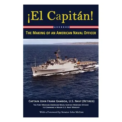 "El Capitan!: The Making of an American Naval Officer" - "" ("Gamboa John Frank")