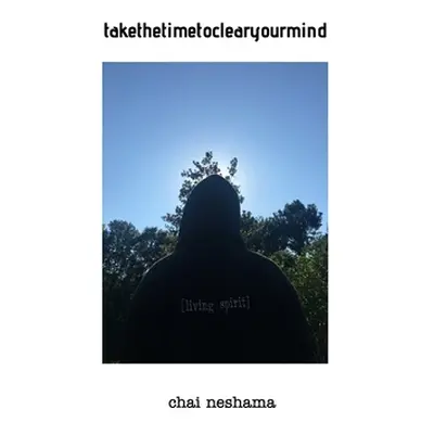 "takethetimetoclearyourmind" - "" ("Neshama Chai")