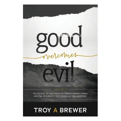 "Good Overcomes Evil: The Revival of Goodness as Transforming Power, and the Return of the Churc