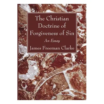 "The Christian Doctrine of Forgiveness of Sin" - "" ("Clarke James Freeman")