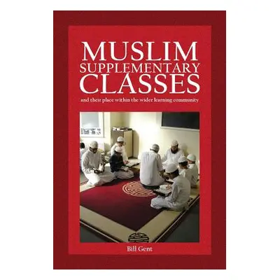 "Muslim Supplementary Classes: and their place within the wider learning community" - "" ("Gent 