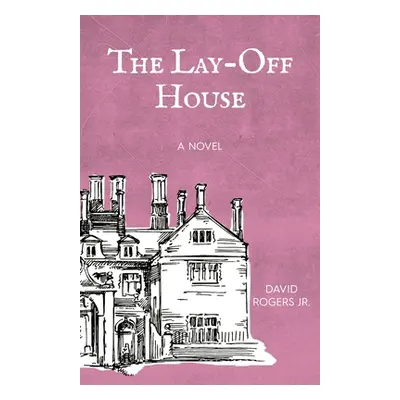 "The Lay-off House" - "" ("Rogers David Jr.")