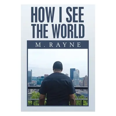 "How I See the World" - "" ("Rayne M.")